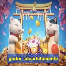 globo absolutamente tudo com