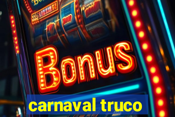 carnaval truco