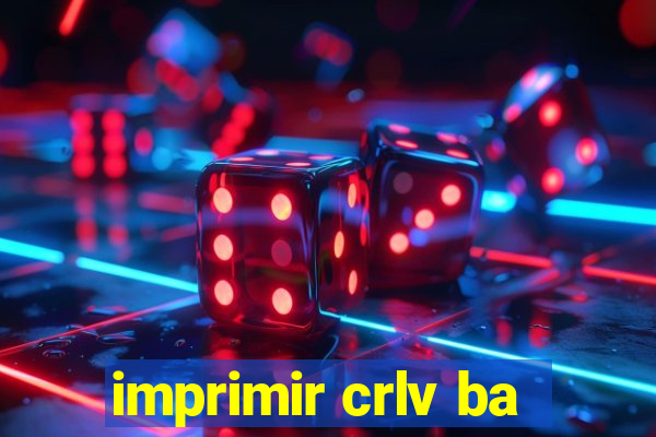 imprimir crlv ba