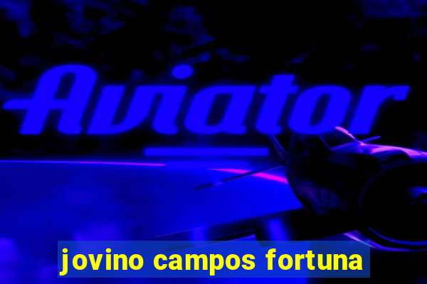 jovino campos fortuna