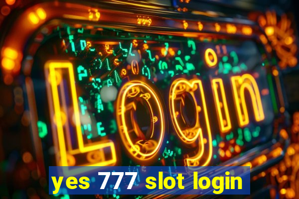 yes 777 slot login