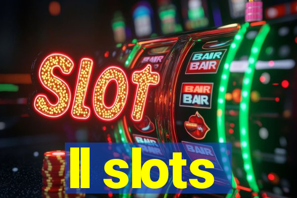 ll slots