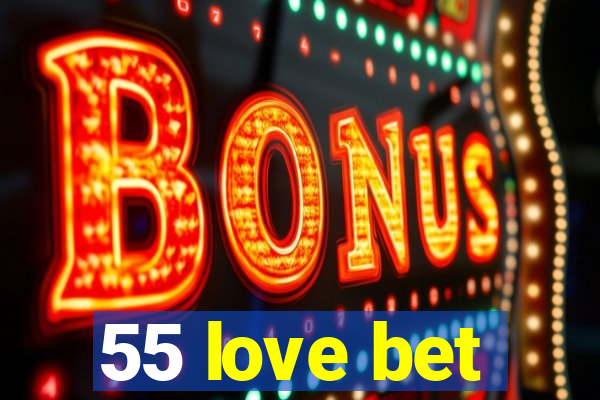 55 love bet