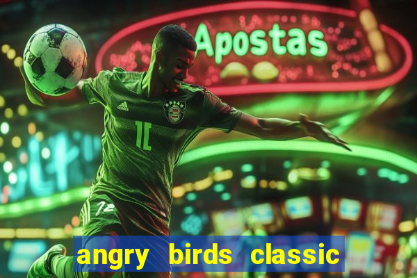 angry birds classic 1.0 apk