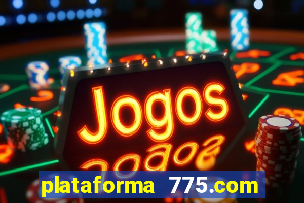 plataforma 775.com paga mesmo