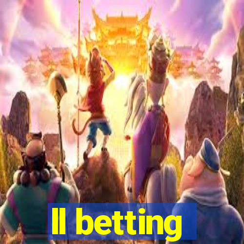 ll betting