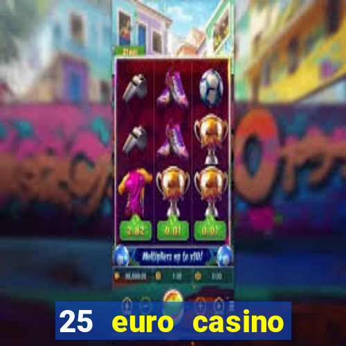 25 euro casino bonus ohne einzahlung