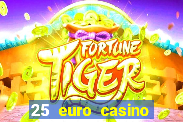 25 euro casino bonus ohne einzahlung