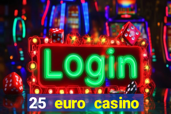 25 euro casino bonus ohne einzahlung