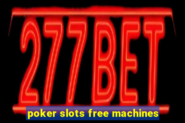 poker slots free machines