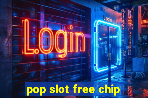 pop slot free chip