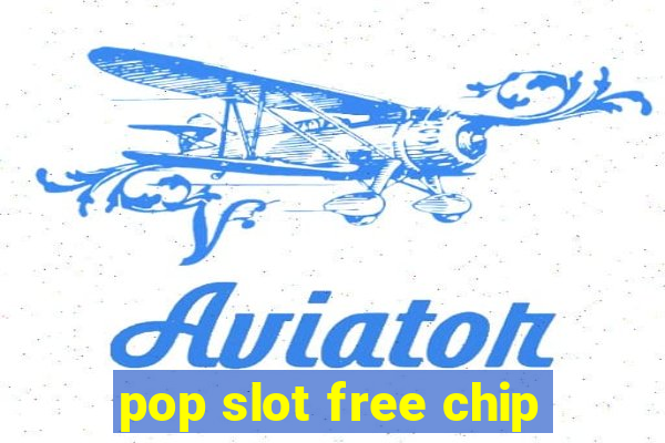 pop slot free chip