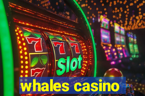 whales casino