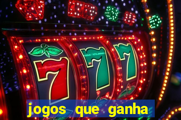 jogos que ganha dinheiro de verdade na hora