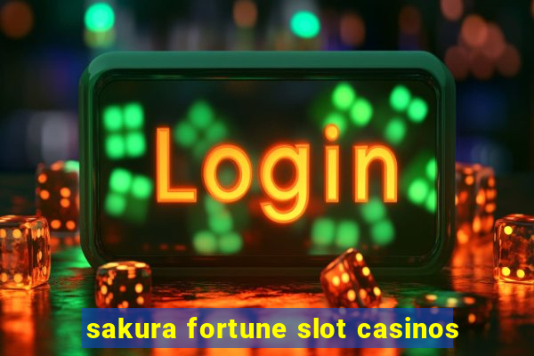 sakura fortune slot casinos