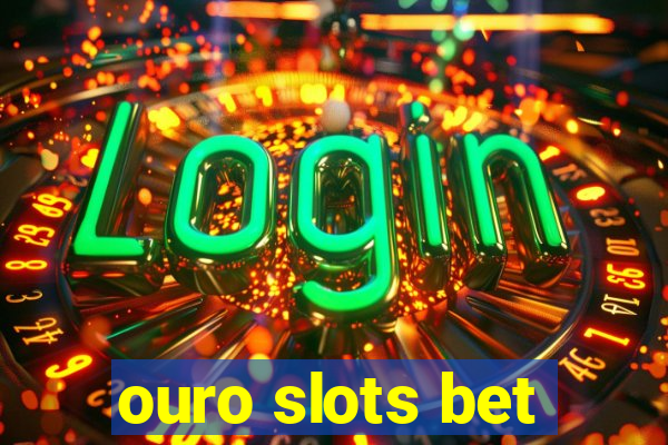 ouro slots bet