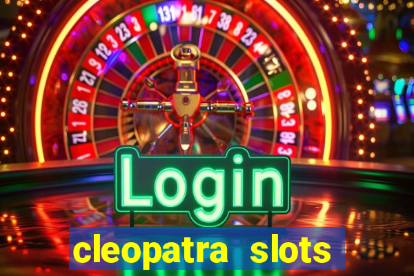 cleopatra slots games free