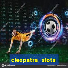 cleopatra slots games free