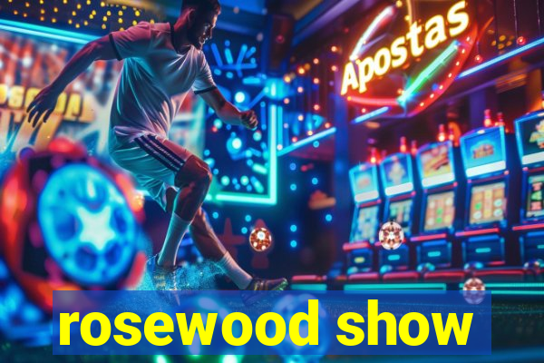 rosewood show