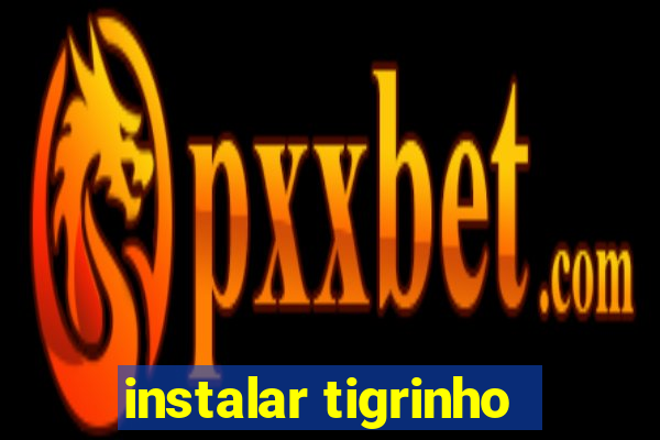 instalar tigrinho