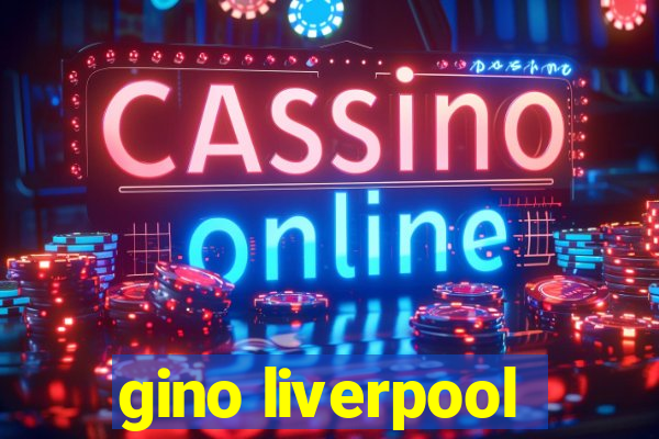 gino liverpool