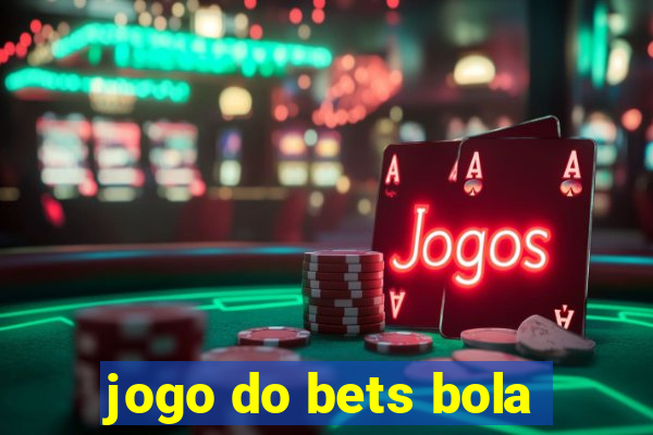 jogo do bets bola