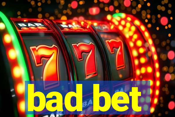 bad bet