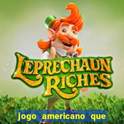 jogo americano que ganha dinheiro