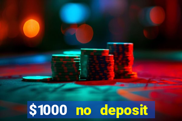 $1000 no deposit bonus casino