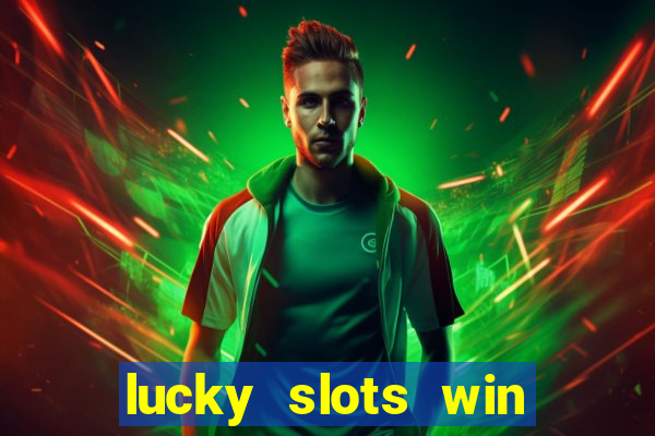 lucky slots win real cash 777