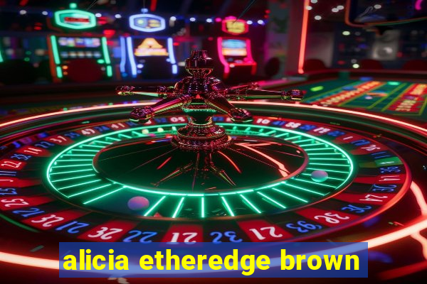 alicia etheredge brown