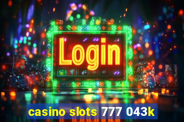 casino slots 777 043k