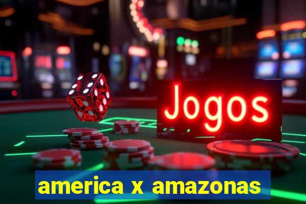 america x amazonas