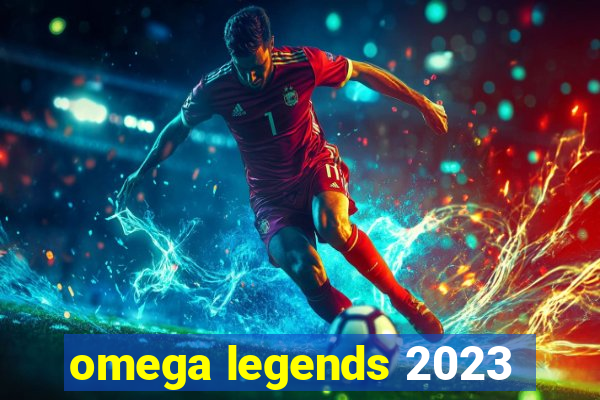 omega legends 2023