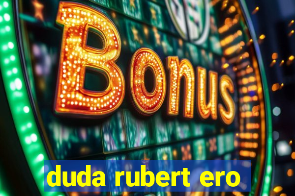 duda rubert ero