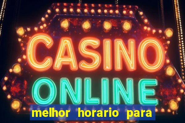 melhor horario para jogar slots