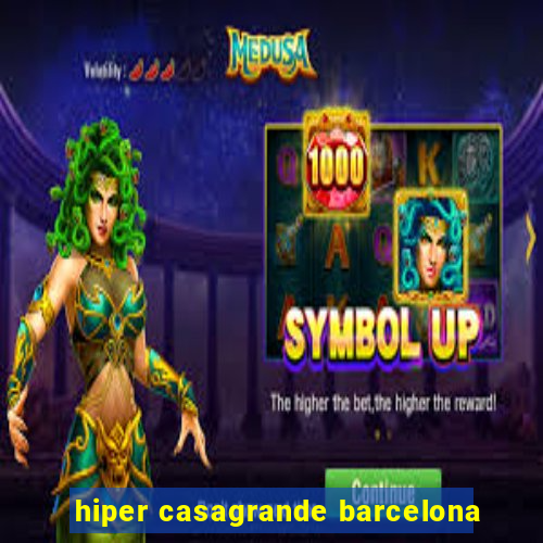 hiper casagrande barcelona