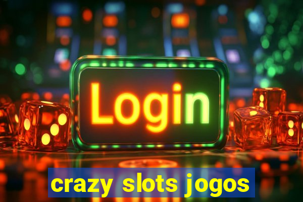 crazy slots jogos