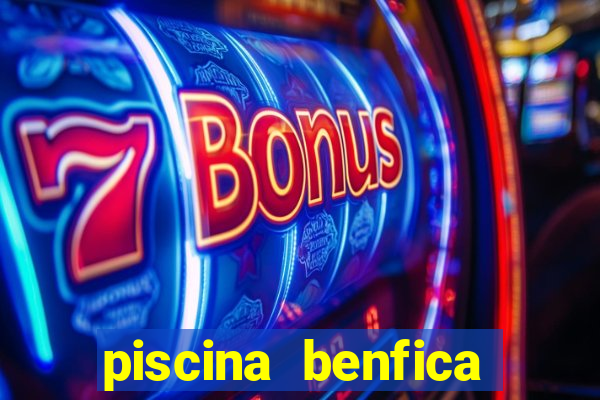 piscina benfica tabela pre莽os