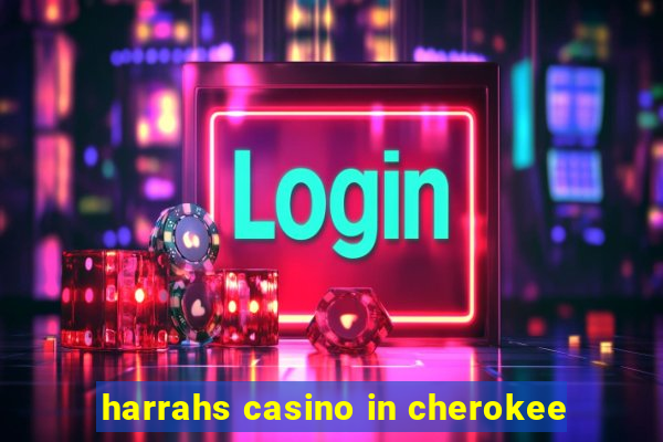 harrahs casino in cherokee