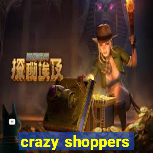 crazy shoppers