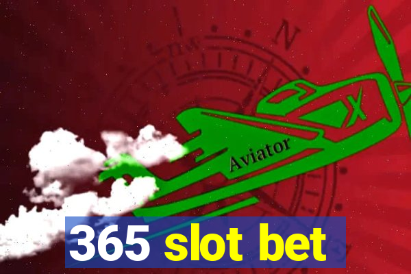 365 slot bet