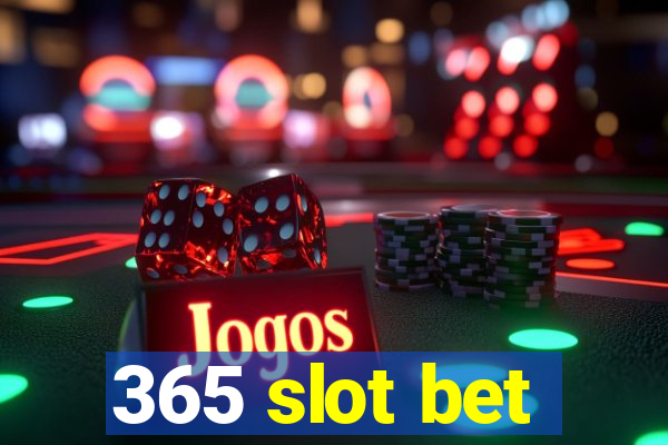 365 slot bet