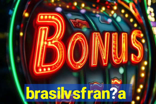 brasilvsfran?a