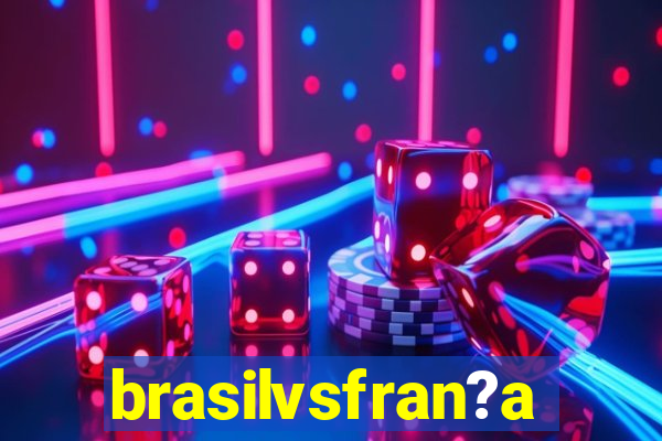 brasilvsfran?a