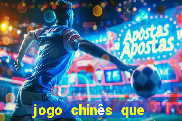 jogo chinês que ganha dinheiro