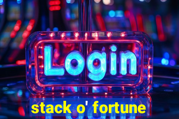 stack o' fortune