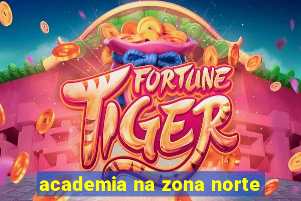 academia na zona norte