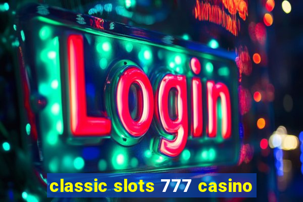 classic slots 777 casino