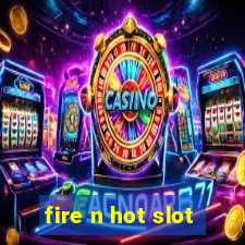 fire n hot slot